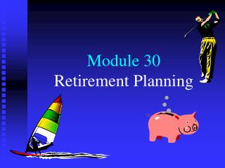 Module 30 Retirement Arranging
