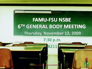 FAMU-FSU NSBE 6 TH GENERAL BODY MEETING