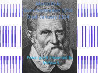 Marco Polo 	Born-September 1254		 Kicked the bucket January 1324