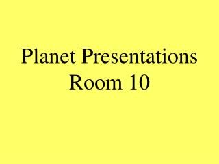Planet Presentations Room 10