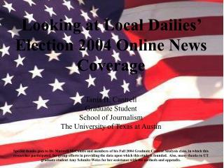 Taking a gander at Nearby Dailies' Decision 2004 Online News Scope Tania H. Cantrell Graduate Understudy School of News-