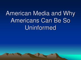 American Media and Why Americans Can Be So Ignorant