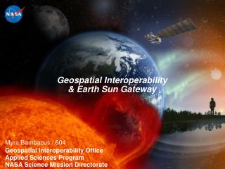 Myra Bambacus/604 Geospatial Interoperability Office Connected Sciences Program NASA Science Mission Directorate