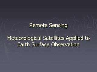 Remote Detecting Meteorological Satellites Connected to Earth Surface Perception