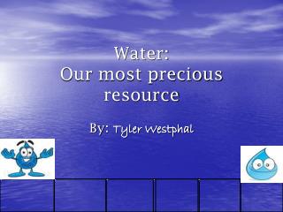 Water: Our most valuable asset