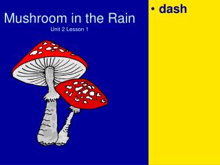 Mushroom in the Downpour Unit 2 Lesson 1