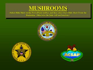 MUSHROOMS (Select Slide Show on the PowerPoint toolbar and afterward select Begin Slide Show From the earliest starting 