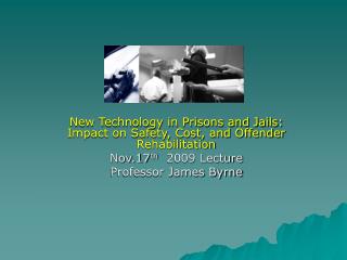 New Innovation in Penitentiaries and Prisons: Sway on Wellbeing, Expense, and Guilty party Recovery Nov.17 th 2009 Addre