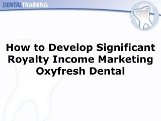 The most effective method to Create Huge Eminence Wage Showcasing Oxyfresh Dental