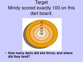 Target Mindy scored precisely 100 on this dart board.