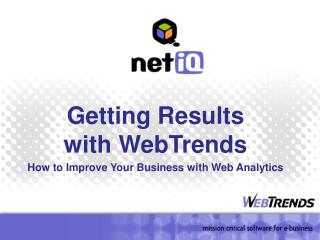 Getting Results with WebTrends How to Enhance Your Business with Web Investigation