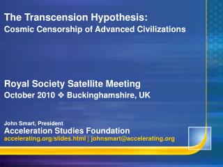 The Transcension Speculation: Vast Oversight of Cutting edge Developments Regal Society Satellite Meeting October 2010 ?