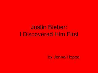 Justin Bieber: I Found Him First