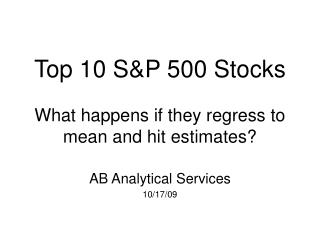 Main 10 S&P 500 Stocks What happens on the off chance that they relapse to mean and hit gauges?