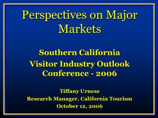 Points of view on Significant Markets Southern California Guest Industry Standpoint Meeting - 2006 Tiffany Urness Resear