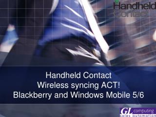 Handheld Contact Remote synchronizing ACT! Blackberry and Windows Portable 5/6