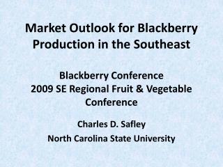 Market Viewpoint for Blackberry Creation in the Southeast Blackberry Meeting 2009 SE Local Natural product and Vegetable