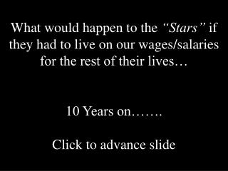 What might happen to the "Stars" on the off chance that they needed to live on our wages/pay rates for whatever is left 