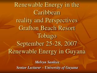 Renewable Vitality in the Caribbean reality and Viewpoints Grafton Shoreline Resort Tobago September 25-28, 2007 Renewab
