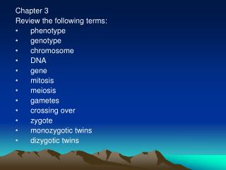 Section 3 Audit the accompanying terms: phenotype genotype chromosome DNA quality mitosis meiosis gametes traverse zygot