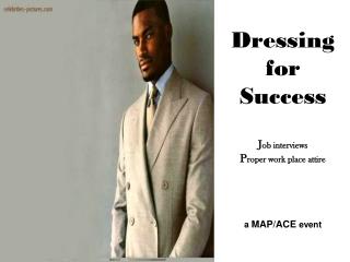 Dressing for Achievement J ob interviews P roper work place clothing a Guide/Pro occasion