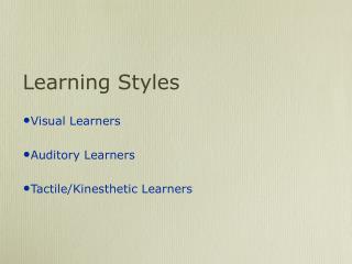Learning Styles Visual Learners Sound-related Learners Material/Kinesthetic Learners