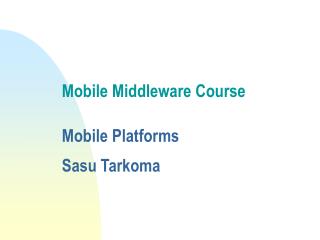 Portable Middleware Course Versatile Stages Sasu Tarkoma