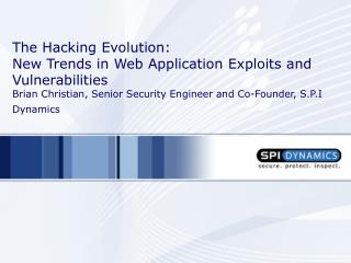 The Hacking Development: New Patterns in Web Application Endeavors and Vulnerabilities Brian Christian, Senior Security 