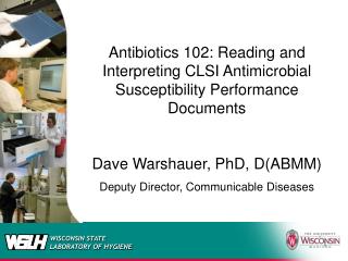 Anti-toxins 102: Perusing and Translating CLSI Antimicrobial Weakness Execution Records Dave Warshauer, PhD, D(ABMM)