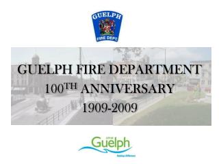 GUELPH FIRE Office 100 TH Commemoration 1909-2009