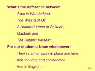 What's the distinction between Alice in Wonderland , The Wizard of Oz , A Hundred Years of Isolation , Macbeth and The O
