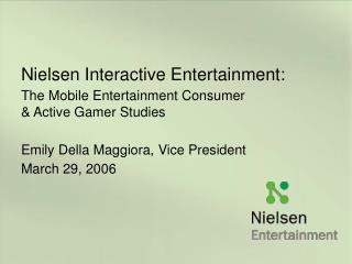 Nielsen Intuitive Diversion: The Versatile Amusement Purchaser and Dynamic Gamer Concentrates Emily Della Maggiora, VP