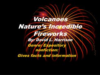 Volcanoes Nature's Mind boggling Firecrackers By: David L. Harrison