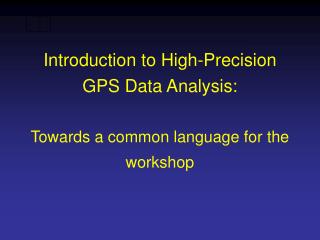  Prologue to High-Precision GPS Data Analysis: Towards a typical dialect for the workshop 