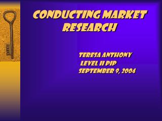 Directing Market Research Teresa Anthony Level II PIP September 9, 2004 