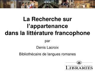  La Recherche sur l appartenance dans la litt rature francophone standard Denis Lacroix Biblioth caire de langues romane