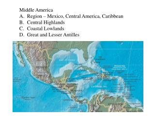  Center America Region Mexico, Central America, Caribbean Central Highlands Coastal Lowlands Great and Lesser Antilles 