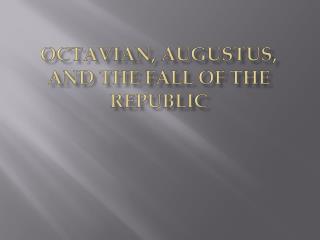  Octavian, Augustus, and the Republic's Fall 