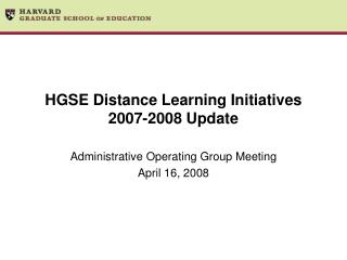  HGSE Distance Learning Initiatives 2007-2008 Update 