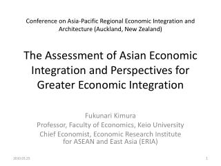  Gathering on Asia-Pacific Regional Economic Integration and Architecture Auckland, New Zealand The Assessment of Asian 