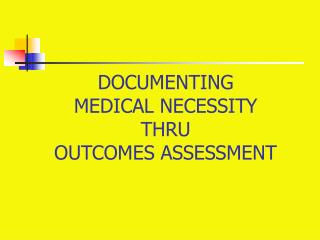  Archiving MEDICAL NECESSITY THRU OUTCOMES ASSESSMENT 