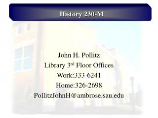  John H. Pollitz Library third Floor Offices Work:333-6241 Home:326-2698 PollitzJohnHambrose.sau 
