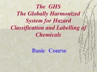  The GHS The Globally Harmonized System for Hazard Classification and Labeling of Chemicals 