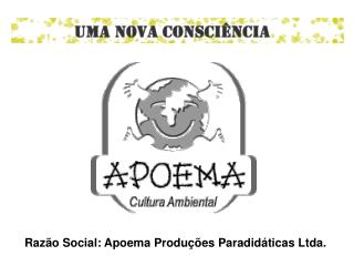 Raz o Social: Apoema Produ es Paradid ticas Ltda. 
