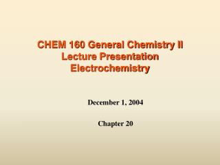  CHEM 160 General Chemistry II Lecture Presentation Electrochemistry 