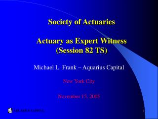 Society of Actuaries Actuary as Expert Witness Session 82 TS 