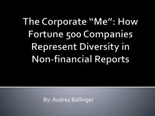  The Corporate Me : How Fortune 500 Companies Represent Diversity in Non-budgetary Reports 