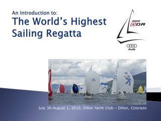  An Introduction to: The World s Highest Sailing Regatta 