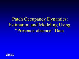  Patch Occupancy Dynamics: Estimation and Modeling Using Presence-nonattendance Data 