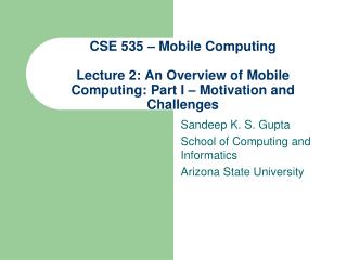  CSE 535 Mobile Computing Lecture 2: An Overview of Mobile Computing: Part I Motivation and Challenges 